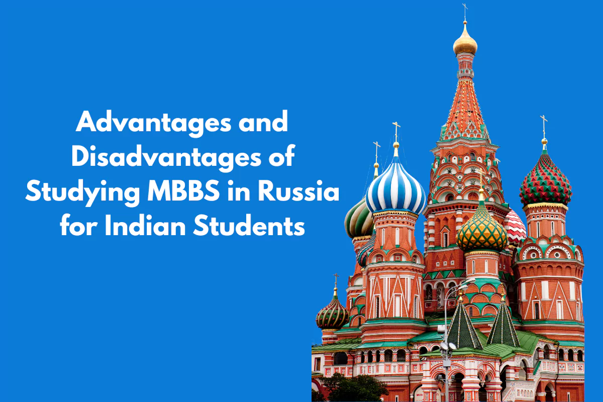Advantages and Disadvantages of Studying MBBS in Russia for Indian Students